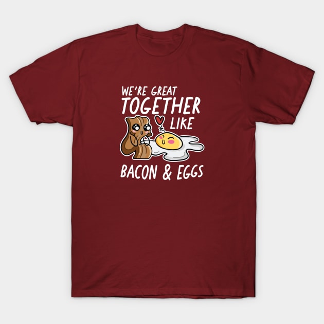 We're Great Together Like Bacon & Eggs T-Shirt by SLAG_Creative